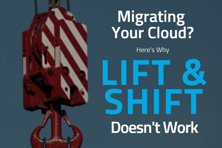 Migrating Your Cloud? A "Lift and Shift" Could Be Holding You Back