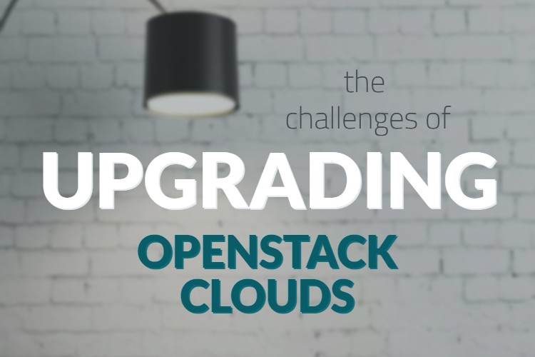 The Challenges of Upgrading OpenStack Clouds