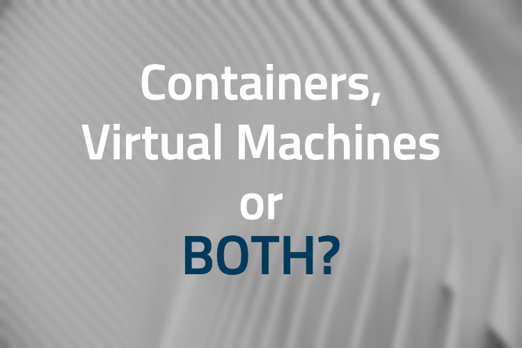 Using Containers on Virtual Machines, Bare Metal, or Both?