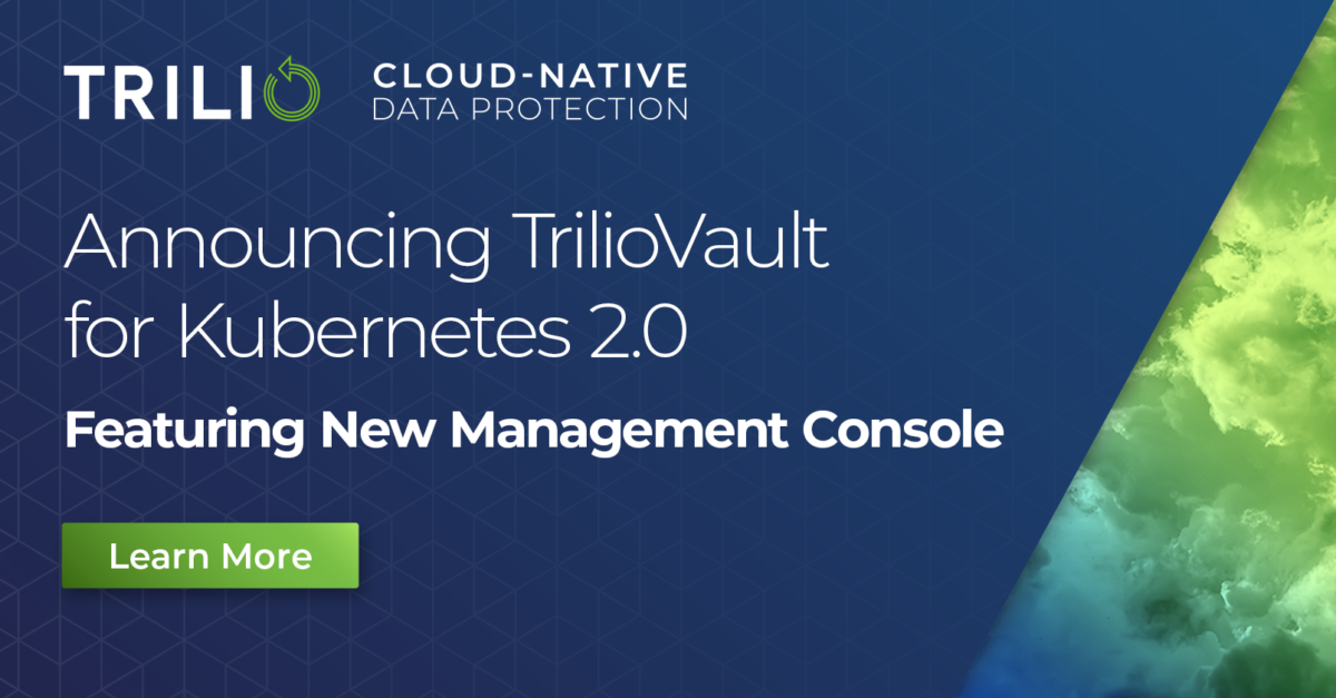 Trilio Launches TrilioVault for Kubernetes v2.0 with New Management Console to Manage Data Protection and Migration Across Clouds
