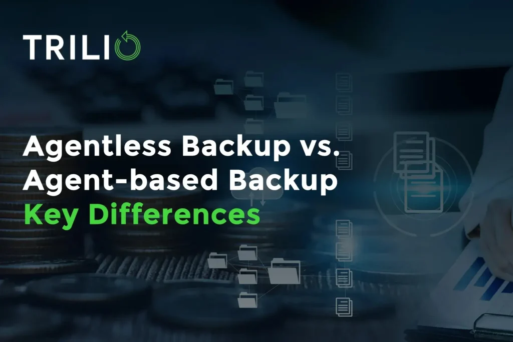Agentless Backup vs. Agent-based Backup - Key Differences