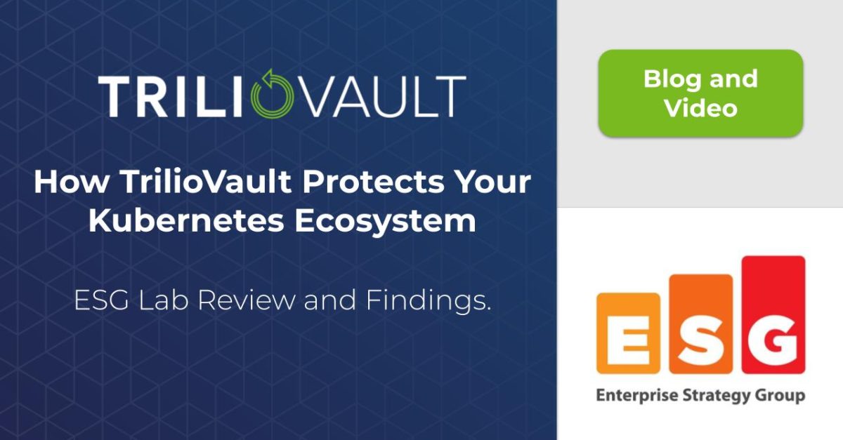 ESG Lab Video: How TrilioVault Protects Your Kubernetes Ecosystem