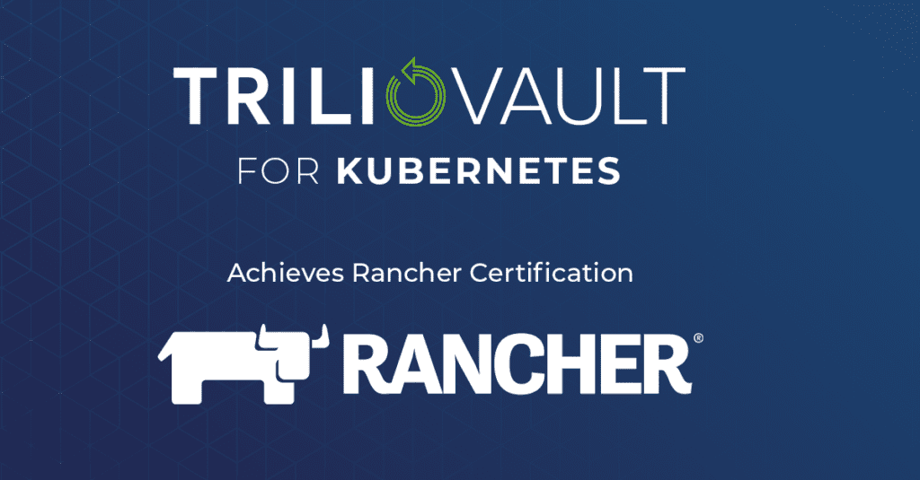 Say Hello to Rancher Backup: Trilio Achieves Rancher Certification