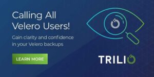 Trilio Announces Kubernetes Backup Monitoring for Velero Users