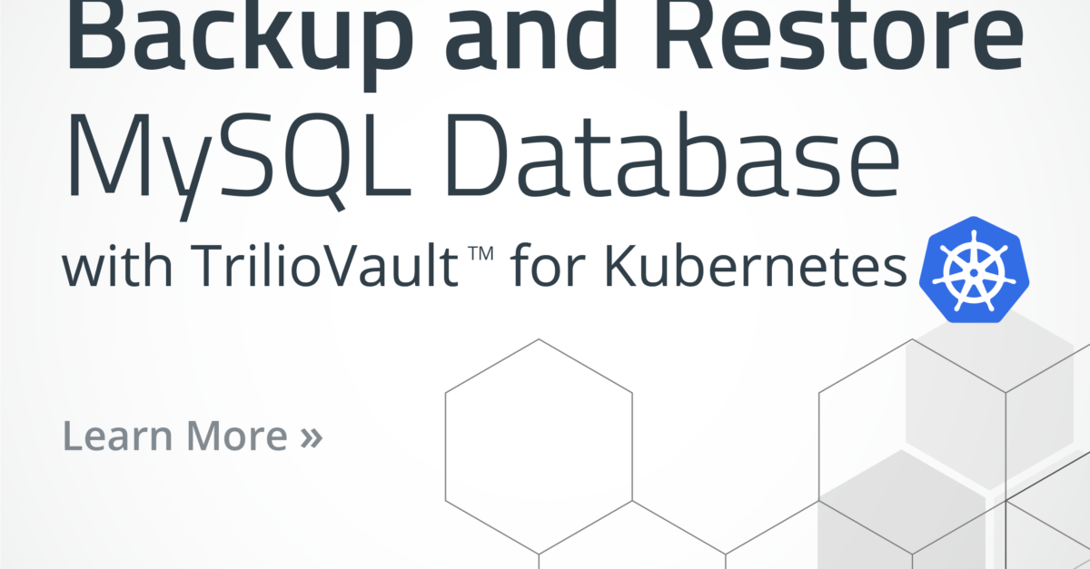How to Backup and Restore MySQL Database on Kubernetes Using TrilioVault for Kubernetes