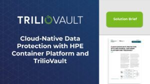 Cloud-Native Protection with HPE Ezmeral Container Platform and TrilioVault
