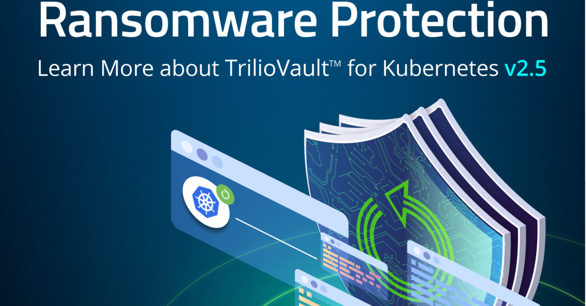 Trilio Introduces Comprehensive Ransomware Protection and Recoverability for Cloud-Native Applications