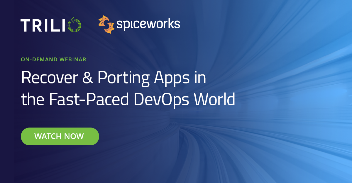 Spiceworks Webinar: Recovering and Porting Applications in the Fast-Paced DevOps World