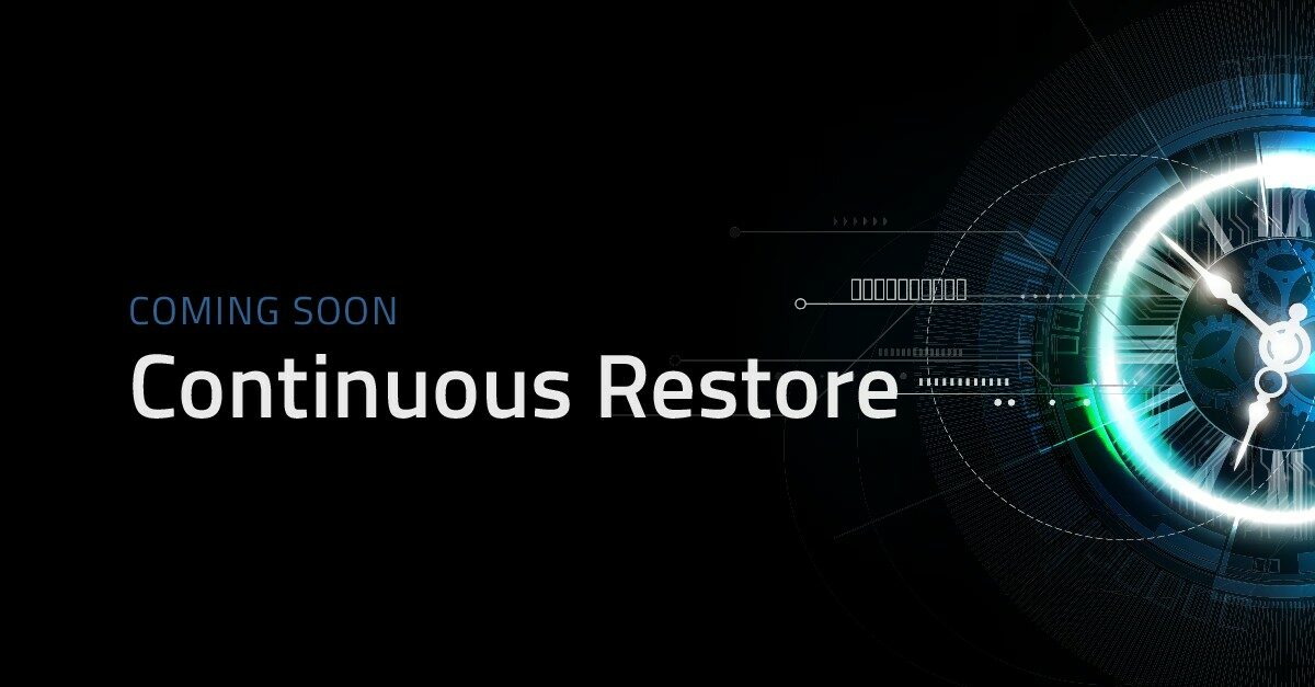 Introducing Continuous Restore: Move Your Apps Between Any Environment & Radically Reduce Your RTO