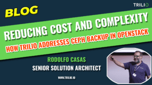 A header image for a blog where Rodolfo Casas a senior solution architect talks about reducing cost and complexity. It also talks about how Trilio addresses Ceph backup in OpenStack.
