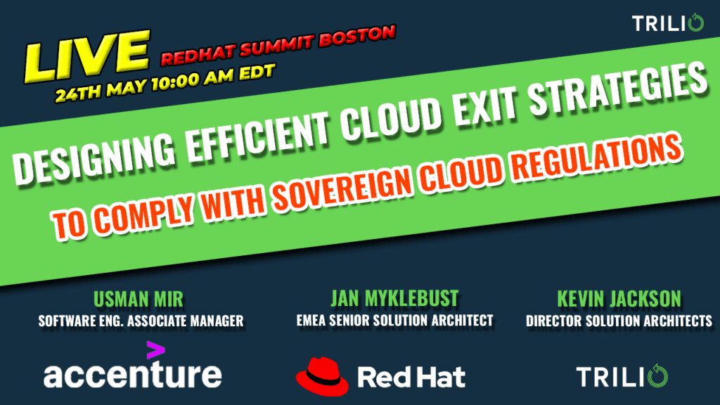 Image that represents Sovereign Clouds and Data/Application Mobility by Accenture, Red Hat, and Trilio at the Red Hat Summit in Boston. It talks about designing efficient cloud exit strategies. It includes the logo of Accenture, RedHat, and Trilio.
