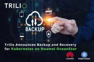 Trilio Announces Backup and Recovery for Kubernetes on Huawei OceanStor