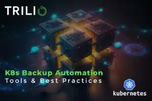 K8s Backup Automation Tools & Best Practices