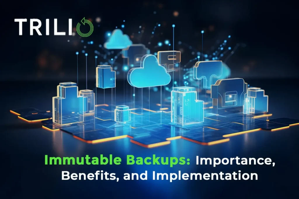 Immutable Backups Importance, Benefits, and Implementation