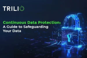 Continuous Data Protection: A Guide to Safeguarding Your Data