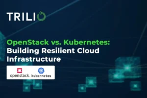 OpenStack vs. Kubernetes: Building Resilient Cloud Infrastructure