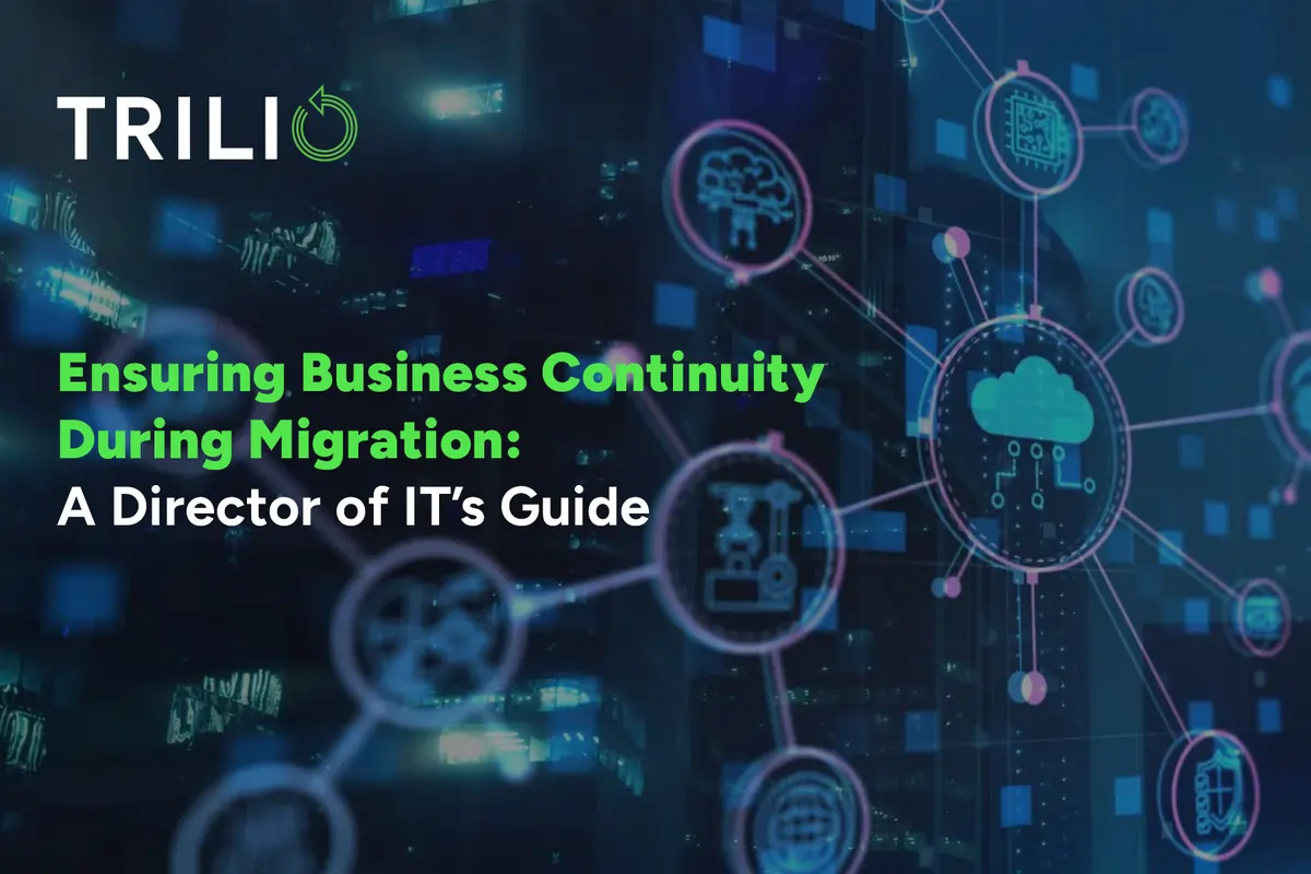 Ensuring Business Continuity During Migration: A Director of IT’s Guide