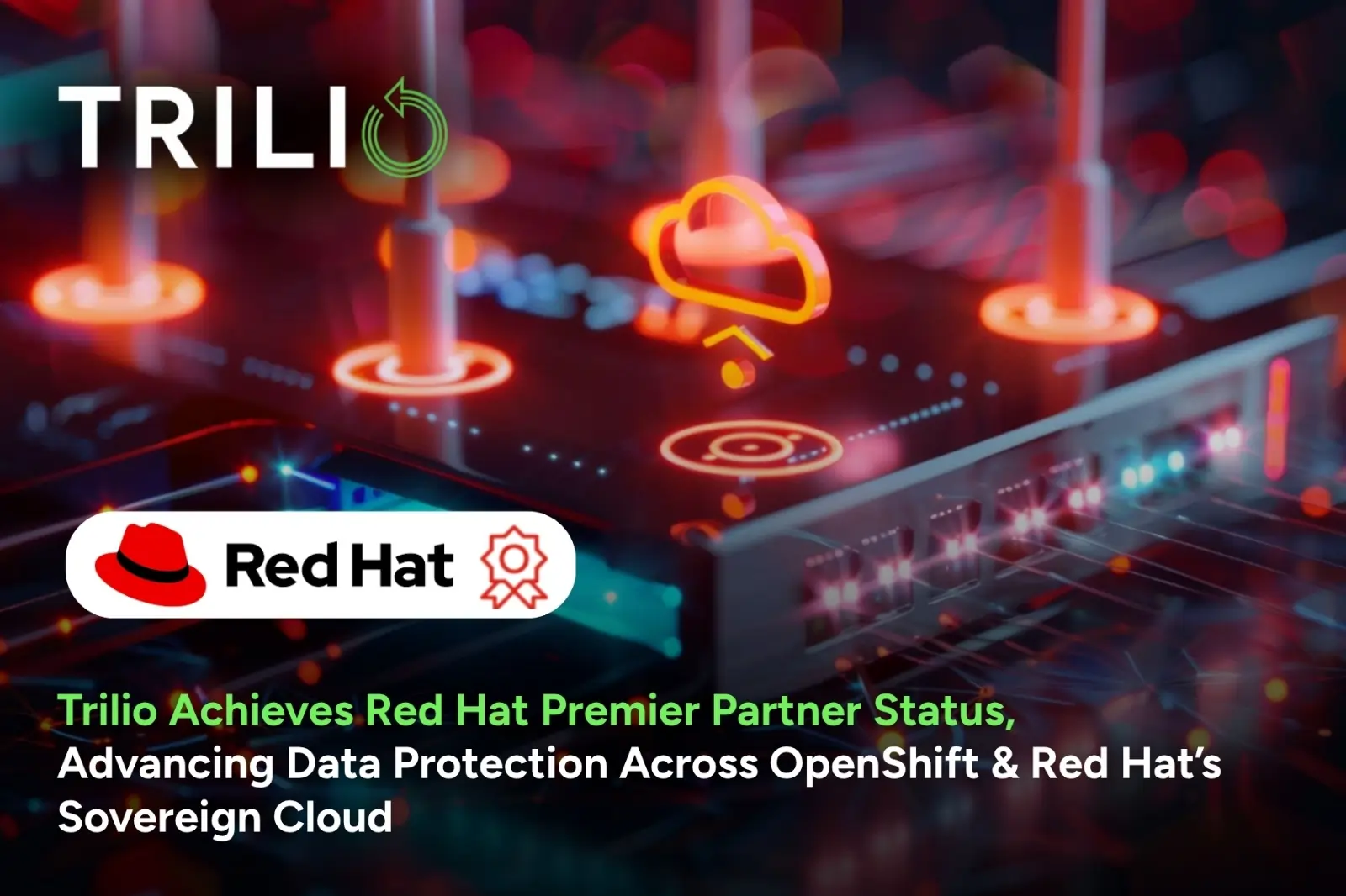 Trilio Achieves Red Hat Premier Partner Status, Advancing Data Protection Across OpenShift & Red Hat’s Sovereign Cloud
