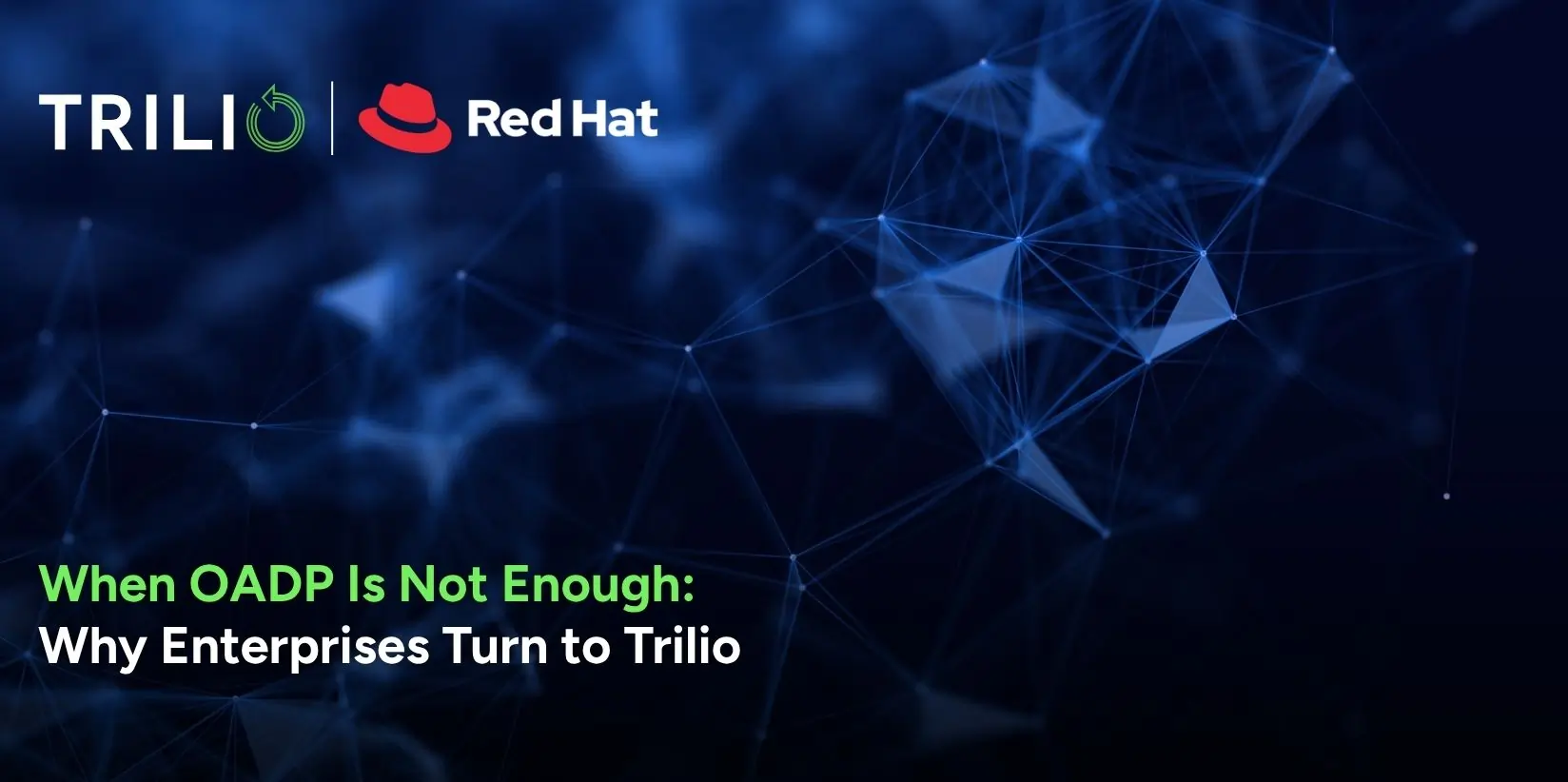 When OADP Is Not Enough: Why Enterprises Turn to Trilio