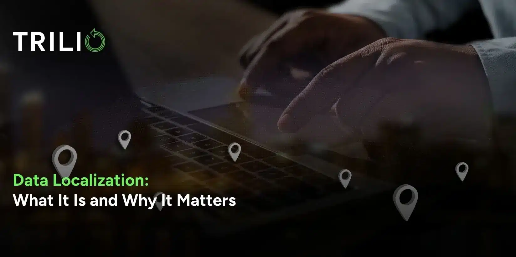 Data Localization: What It Is and Why It Matters