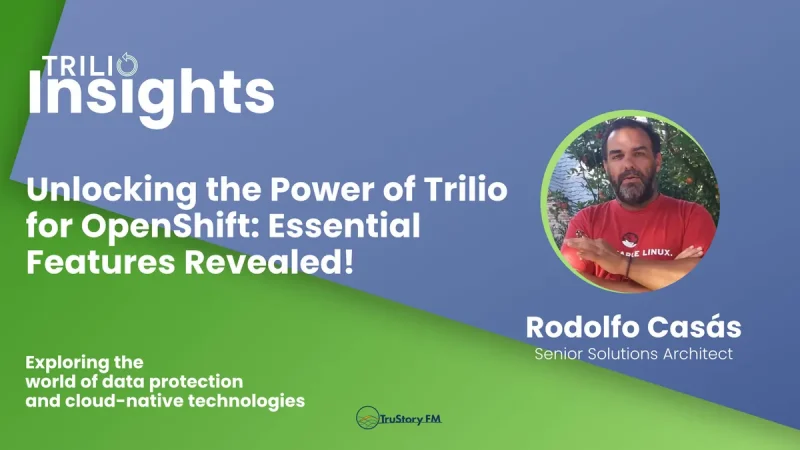 Unlocking the Power of Trilio for OpenShift Essential Features Revealed!